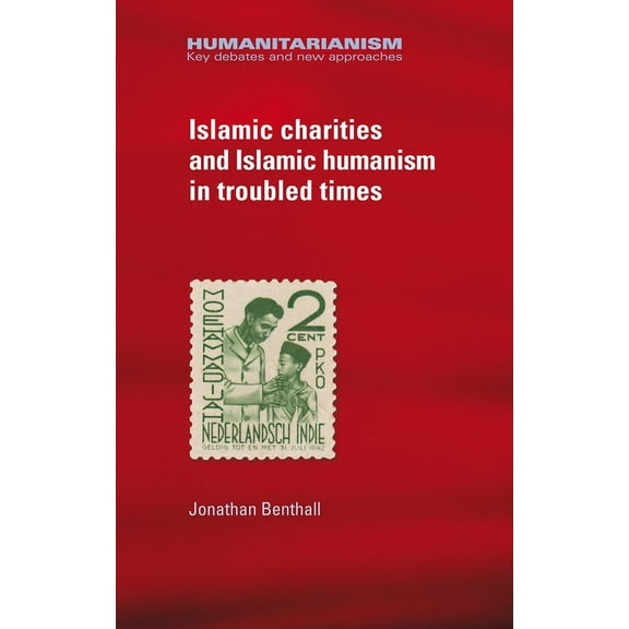 Humanitarianism: Key Debates and New App Islamic Charities and Islamic Humanism in Troubled Times, (Hardcover)