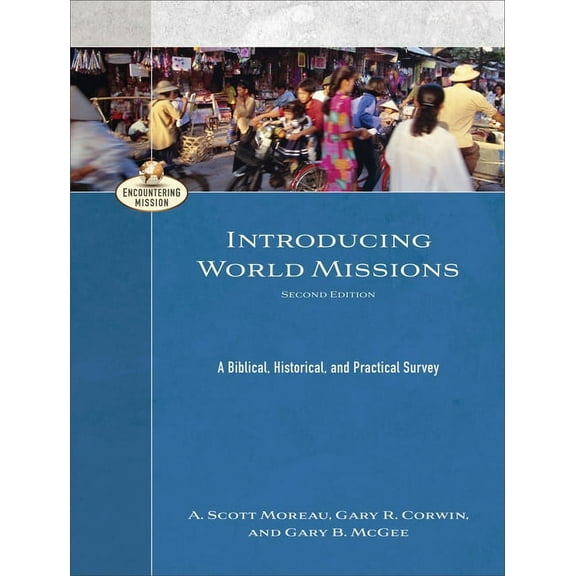 Encountering Mission Introducing World Missions: A Biblical, Historical, and Practical Survey, (Paperback)