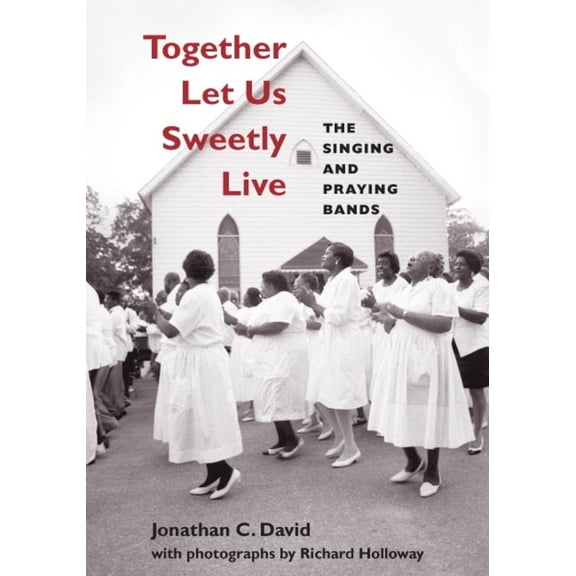 Pre-Owned Together Let Us Sweetly Live: The Singing and Praying Bands [With CD] (Paperback) 025207419X 9780252074196
