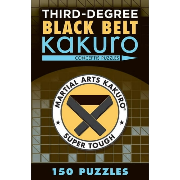 Martial Arts Puzzles Third-Degree Black Belt Kakuro, (Paperback)