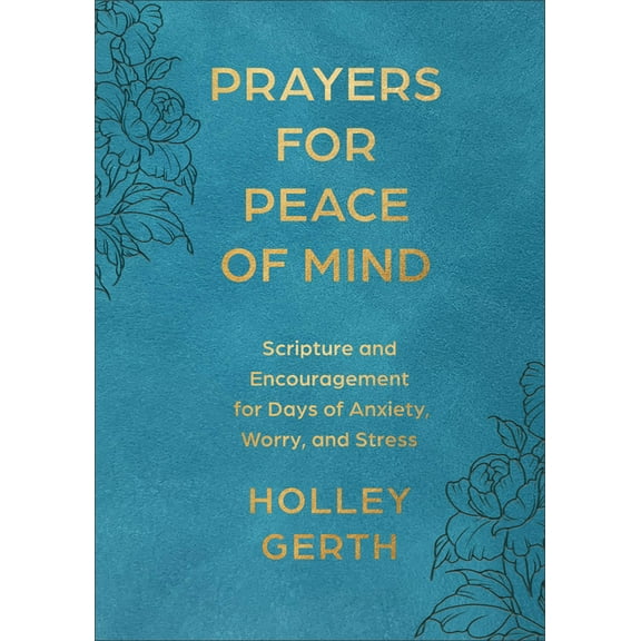 Prayers for Peace of Mind: Scripture and Encouragement for Days of Anxiety, Worry, and Stress, (Hardcover)