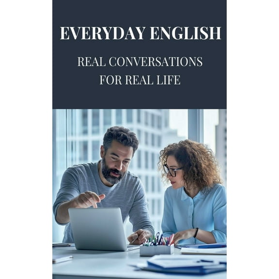 Everyday English: Real Conversations for Real Life, (Paperback)