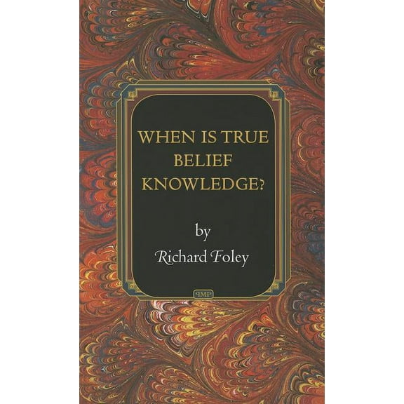 Princeton Monographs in Philosophy When Is True Belief Knowledge?, Book 38, (Hardcover)