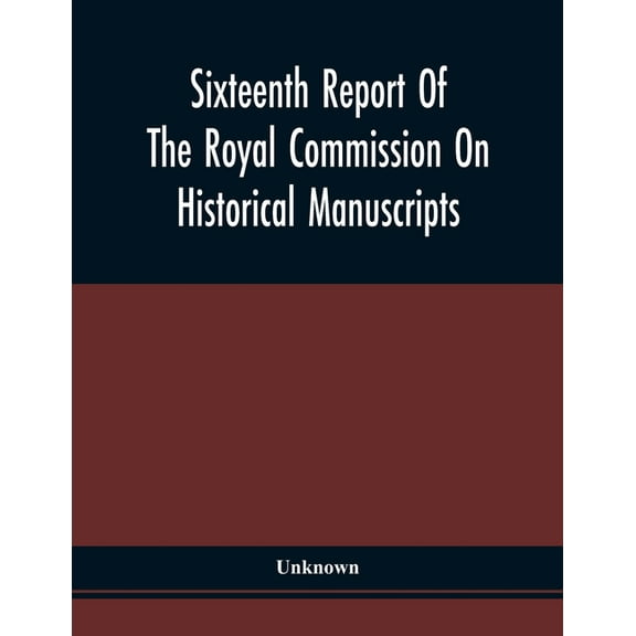 Sixteenth Report Of The Royal Commission On Historical Manuscripts, (Paperback)
