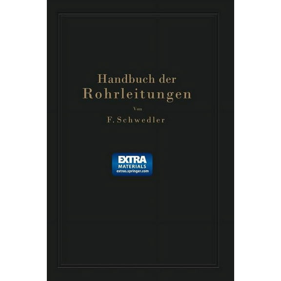 Handbuch Der Rohrleitungen: Allgemeine Beschreibung, Berechnung, Herstellung Normung, Tabellen Und Bildtafeln, (Paperback)