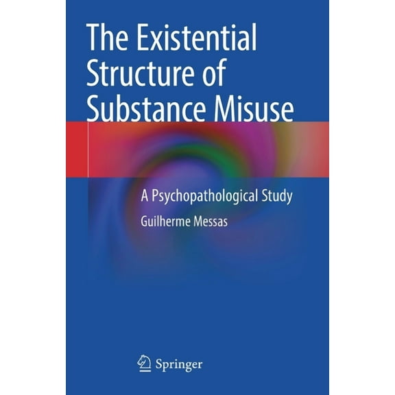 The Existential Structure of Substance Misuse: A Psychopathological Study, (Paperback)