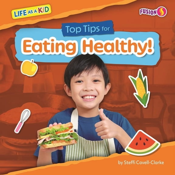 Life as a Kid Top Tips for Eating Healthy!, (Hardcover)