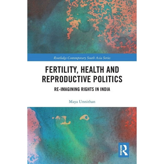 Routledge Contemporary South Asia: Fertility, Health and Reproductive Politics: Re-imagining Rights in India (Paperback)