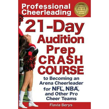 Professional Cheerleading : 21-Day Audition Prep Crash Course: To Becoming an Arena Cheerleader for NFL, NBA, and Other Pro Cheer