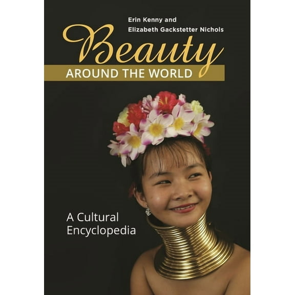 Beauty Around the World: A Cultural Encyclopedia, (Hardcover)