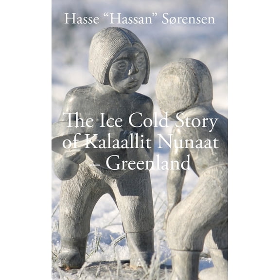 The Ice Cold Story of Kalaallit Nunaat - Greenland, (Paperback)