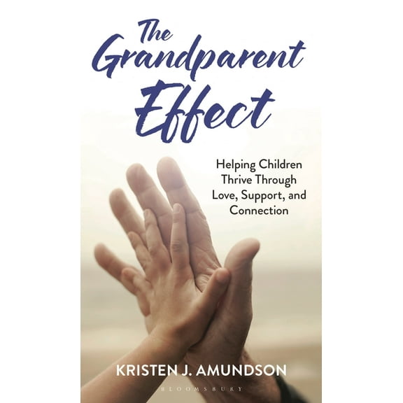 The Grandparent Effect: Helping Children Thrive Through Love, Support, and Connection, (Hardcover)