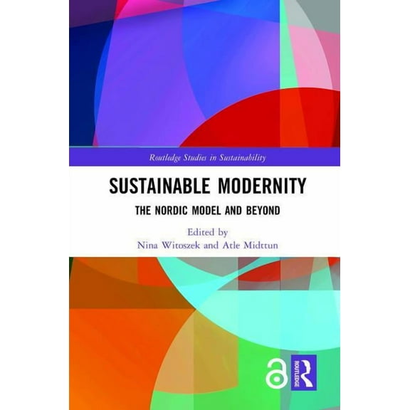 Routledge Studies in Sustainability Sustainable Modernity: The Nordic Model and Beyond, (Hardcover)