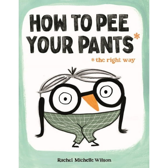 How to Pee Your Pants: The Right Way, (Hardcover)