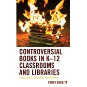 Controversial Books in K12 Classrooms and Libraries : Challenged, Censored, and Banned (Hardcover)
