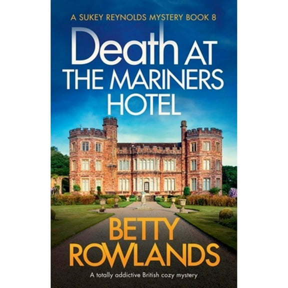 Sukey Reynolds Mystery Death at the Mariners Hotel: A totally addictive British cozy mystery, Book 8, (Paperback)