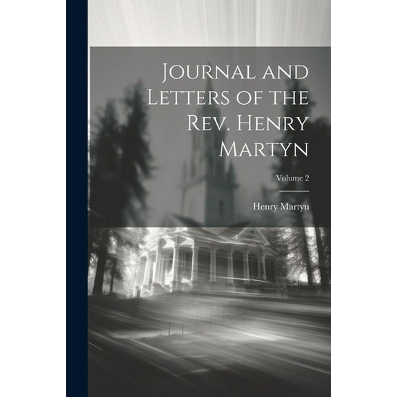 Journal and Letters of the Rev. Henry Martyn; Volume 2 (Paperback)