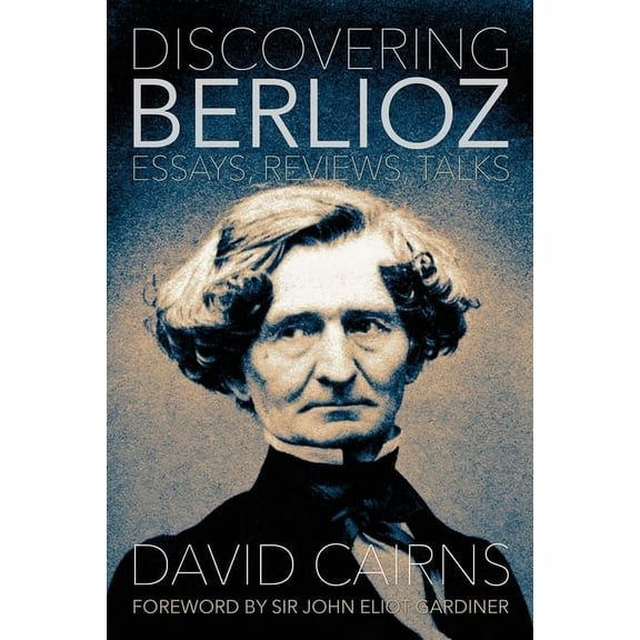 Musicians on Music: Discovering Berlioz: Essays, Reviews, Talks (Hardcover)