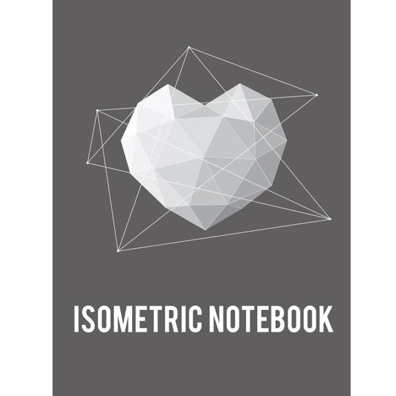 Isometric Notebooks: Isometric Notebook : Graph Paper Notebook ( triangle size 0.28) Ideal for 3D Projects, Geometry, Architecture, Landscaping and Three Dimensional Designs. (Series #11) (Paperback)