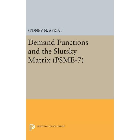 Demand Functions and the Slutsky Matrix. (Psme-7), Volume 7, (Hardcover)