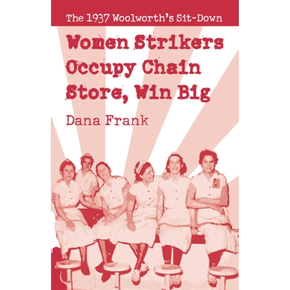 Pre-Owned Women Strikers Occupy Chain Stores, Win Big: The 1937 Woolworth's Sit-Down (Paperback) 1608462455 9781608462452