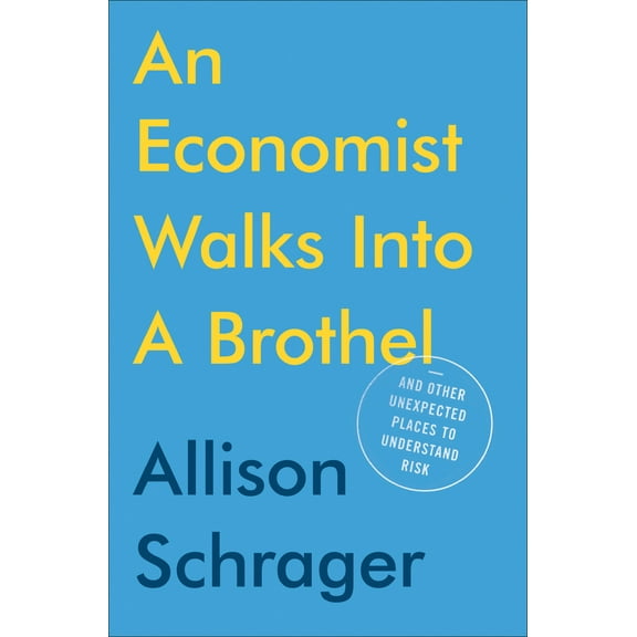 Pre-Owned An Economist Walks Into a Brothel: And Other Unexpected Places to Understand Risk (Hardcover) 0525533966 9780525533962