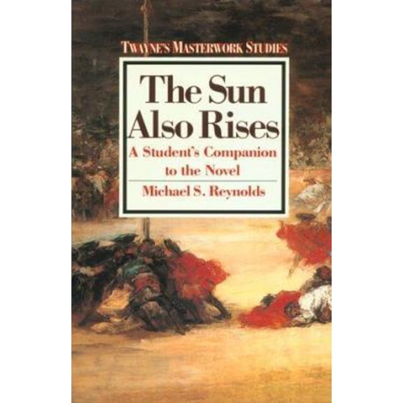 Pre-Owned The Sun Also Rises: A Novel of the Twenties (Twayne's Masterwork Studies) (Hardcover) 0805779620 9780805779622