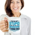 thumbnail image 2 of You're Not Stupid. You're Just Not Lucky When It Comes To Thinking. Funny Sarcastic Quotes Coffee & Tea Gift Mug Cup For Rude People (15oz), 2 of 4