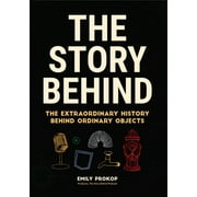 The Story Behind: The Extraordinary History Behind Ordinary Objects (Gift for teenage boys) [Paperback - Used]
