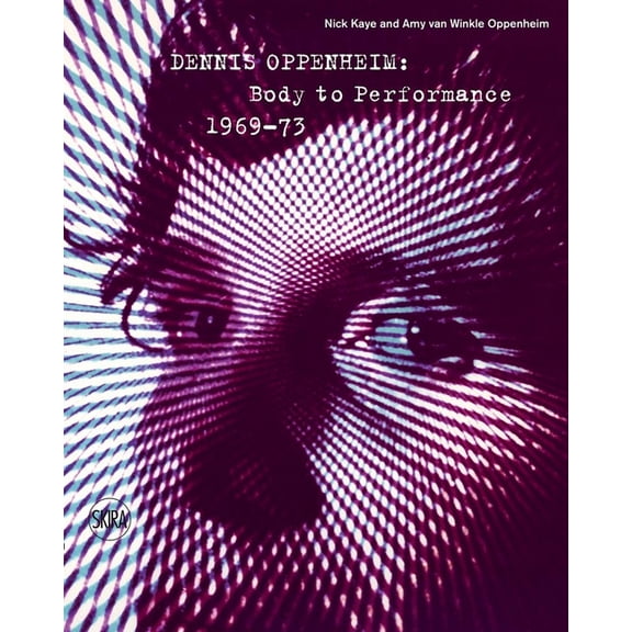 Dennis Oppenheim: Body to Performance 1969-73, (Hardcover)