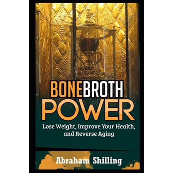 Pre-Owned Bone Broth Power: Lose Weight, Improve Your Health, And Reverse Aging (Paperback) by Abraham Shilling