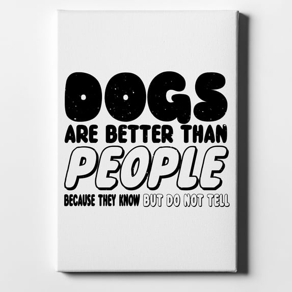 Dogs Are Better Than People - 8" x 10" - Decorative Canvas Wall Art - White Edge - 5/8" Gallery Wrapped