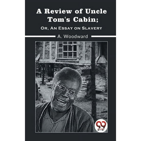 A Review Of Uncle Tom'S Cabin; Or, An Essay On Slavery, (Paperback)