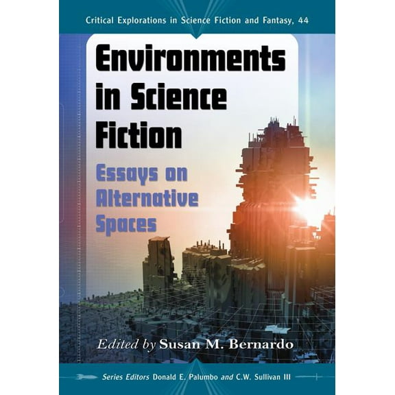 Critical Explorations in Science Fiction Environments in Science Fiction: Essays on Alternative Spaces, Book 44, (Paperback)