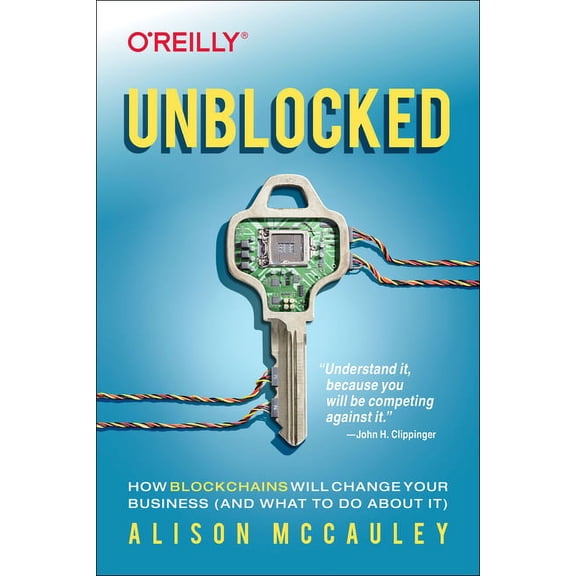 Unblocked: How Blockchains Will Change Your Business (and What to Do about It) (Paperback)