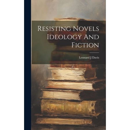 Resisting Novels Ideology And Fiction (Hardcover)
