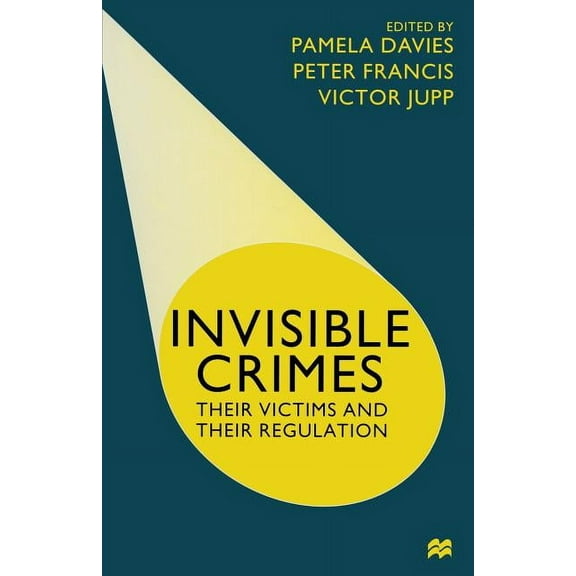 Invisible Crimes: Their Victims and Their Regulation, (Paperback)