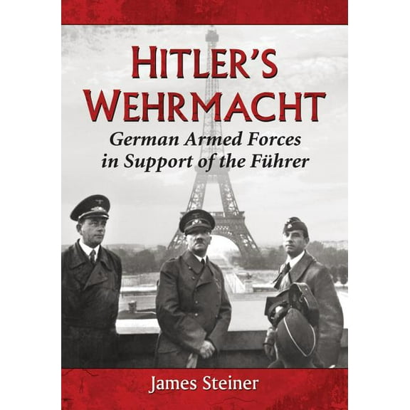 Hitler's Wehrmacht: German Armed Forces in Support of the Fuhrer, (Paperback)