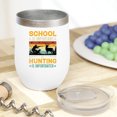 thumbnail image 2 of School Is Important but Hunting Is Importanter, Hunter or Hunting Enthusiast, White 12oz Wine Tumbler, 2 of 5
