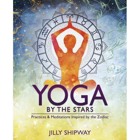 Yoga by the Stars: Practices and Meditations Inspired by the Zodiac, (Paperback)