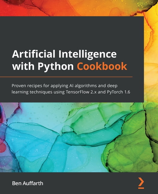 Artificial Intelligence with Python Cookbook : Proven recipes for ...