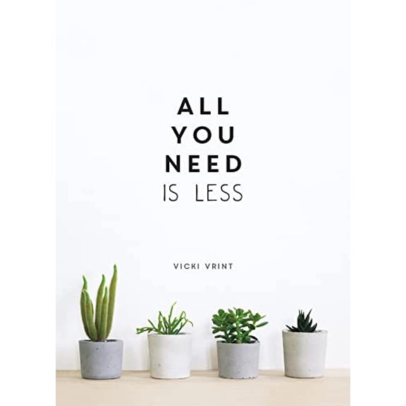 Pre-Owned All You Need Is Less: Minimalist Living for Maximum Happiness (Hardcover) 1786857669 9781786857668