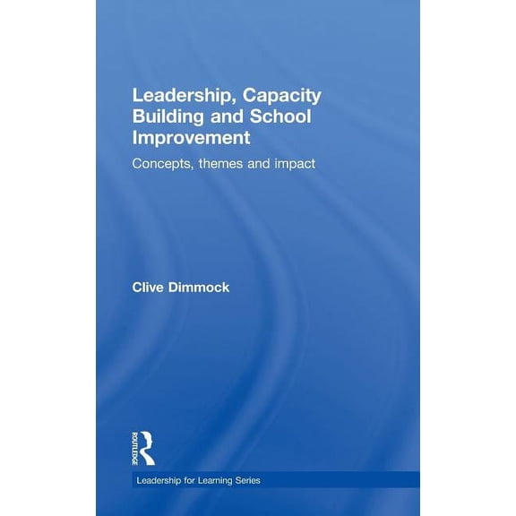 Leadership for Learning Leadership, Capacity Building and School Improvement: Concepts, Themes and Impact, (Hardcover)