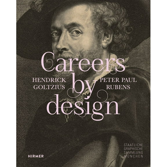 Careers by Design: Hendrick Goltzius & Peter Paul Rubens, (Hardcover)