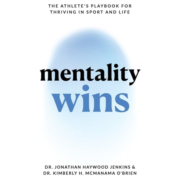 Mentality Wins: The Athlete's Playbook for Thriving in Sport and Life, (Paperback)