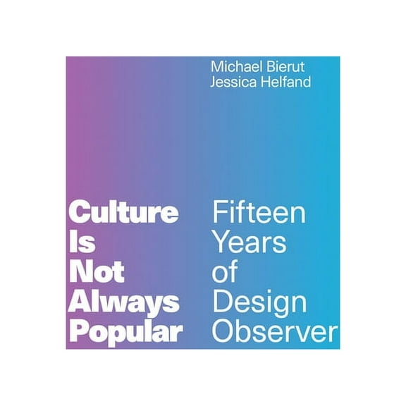 Culture Is Not Always Popular: Fifteen Years of Design Observer, (Hardcover)