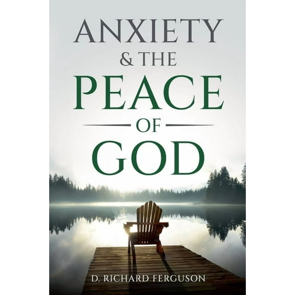 Anxiety & the Peace of God: Six Biblical Cures for Worry, Stress, and Inner Turmoil, (Paperback)