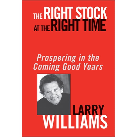 Pre-Owned The Right Stock at the Right Time: Prospering in the Coming Good Years (Hardcover) 047143051X 9780471430513