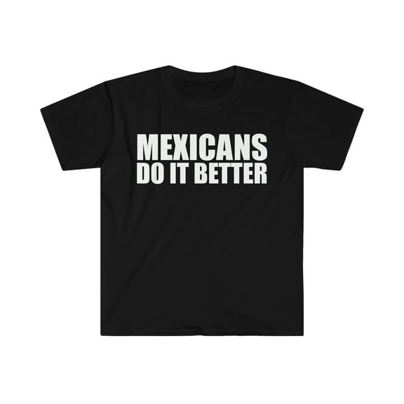 Mexicans do it better Unisex T-shirt S-3XL Pride Proud Heritage Mexico