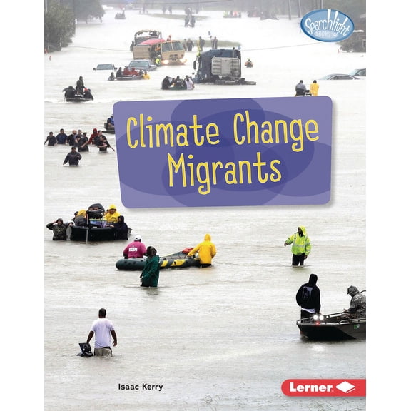 Searchlight Books (Tm) -- Spotlight on Climate Change: Climate Change Migrants (Hardcover)
